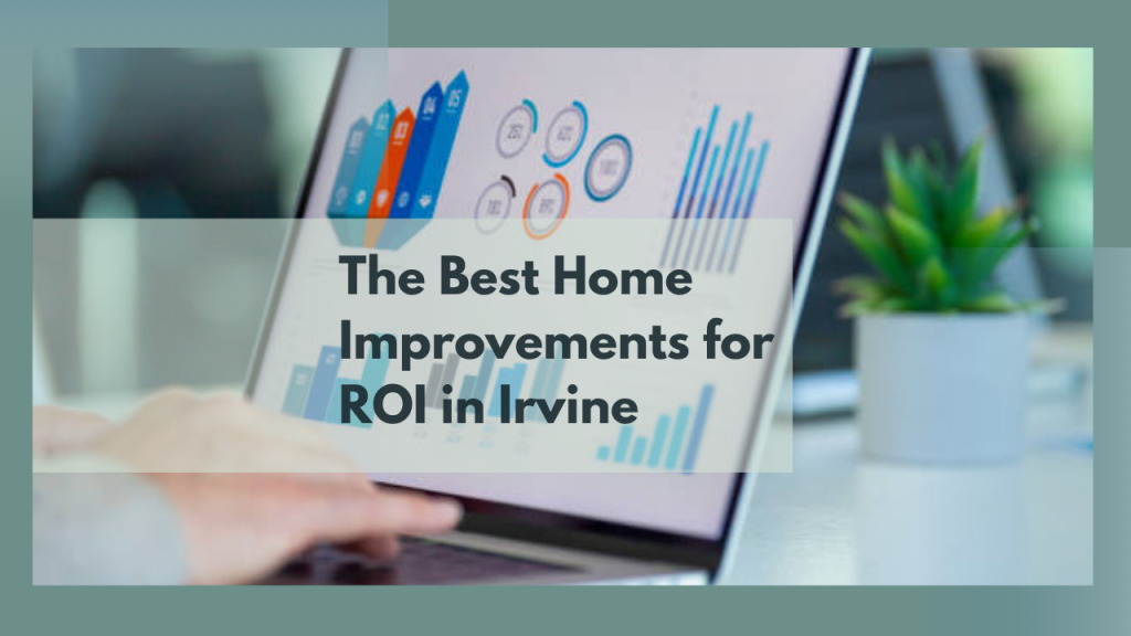 The Best Home Improvements for ROI in Irvine