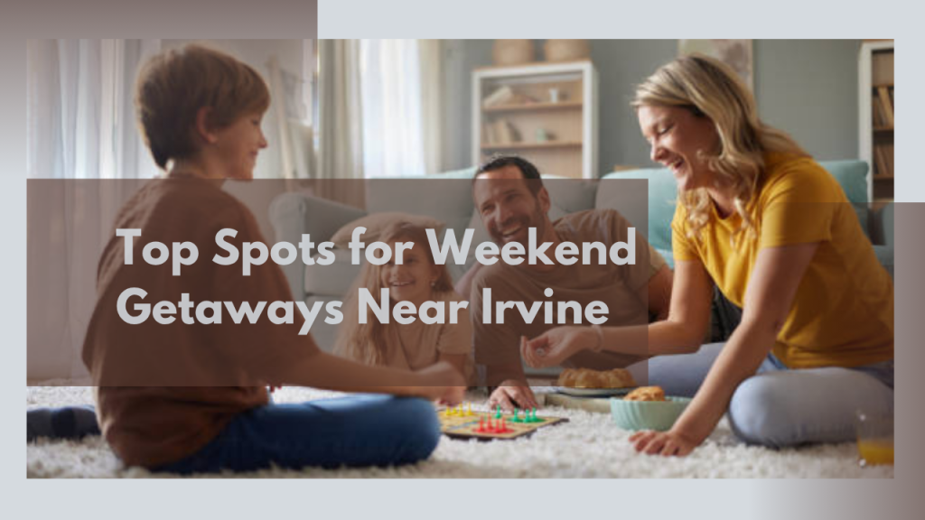 Top Spots for Weekend Getaways Near Irvine