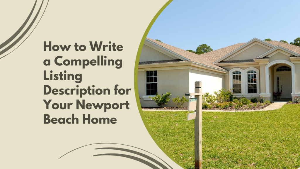 How to Write a Compelling Listing Description for Your Newport Beach Home