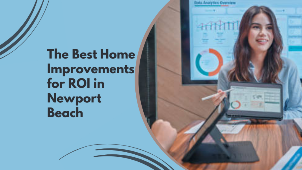The Best Home Improvements for ROI in Newport Beach