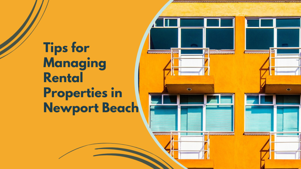 Tips for Managing Rental Properties in Newport Beach