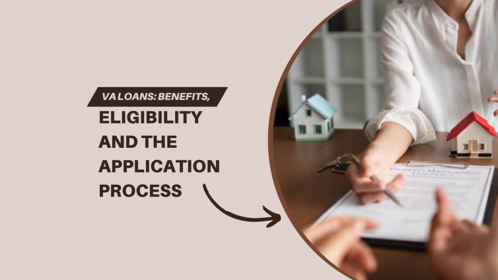 VA Loans: Benefits, Eligibility and the Application Process