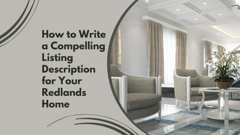 How to Write a Compelling Listing Description for Your Redlands Home