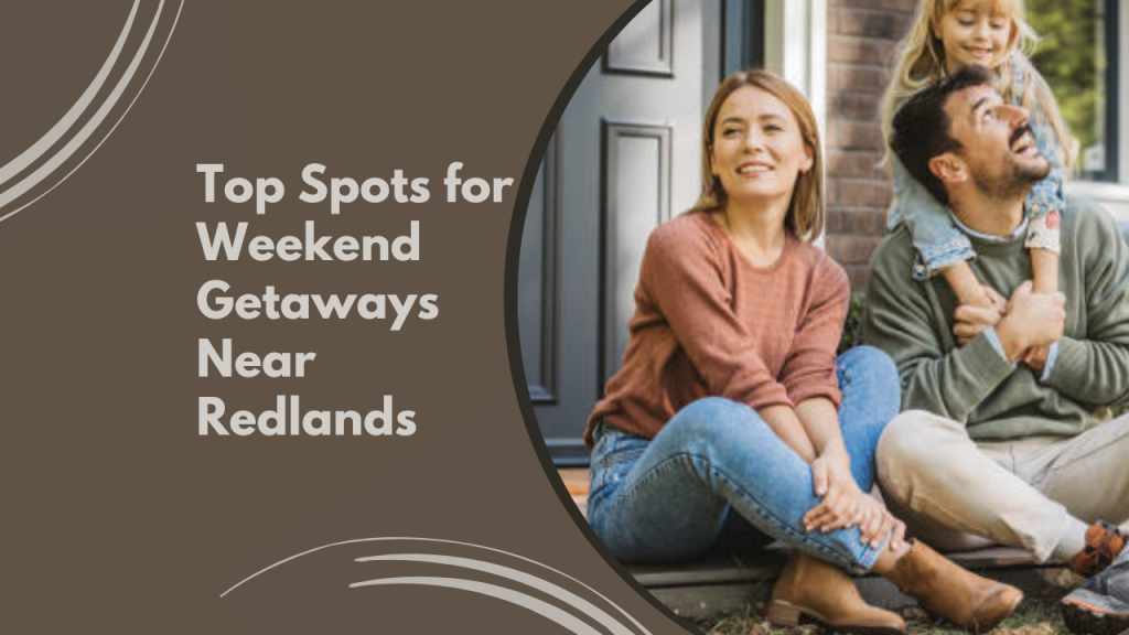 Top Spots for Weekend Getaways Near Redlands