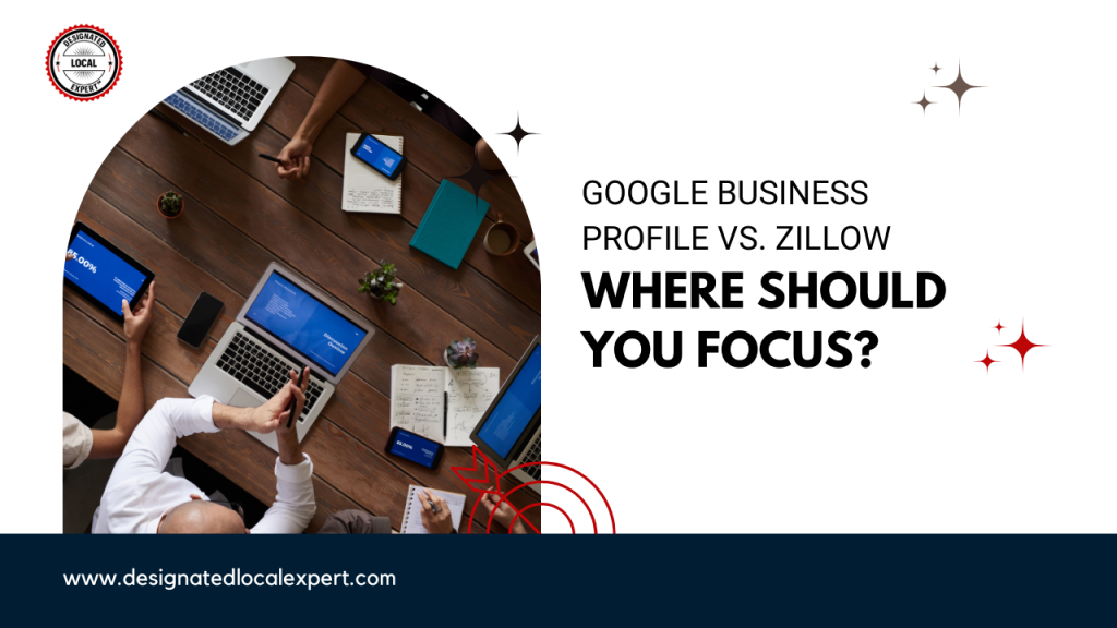 Google Business Profile vs. Zillow: Where Should You Focus?