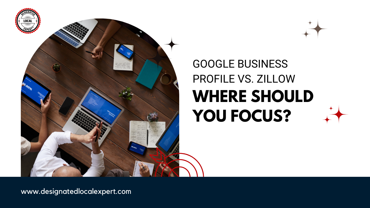 Google Business Profile vs. Zillow: Where Should You Focus?