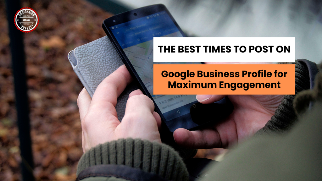 The Best Times to Post on Google Business Profile for Maximum Engagement