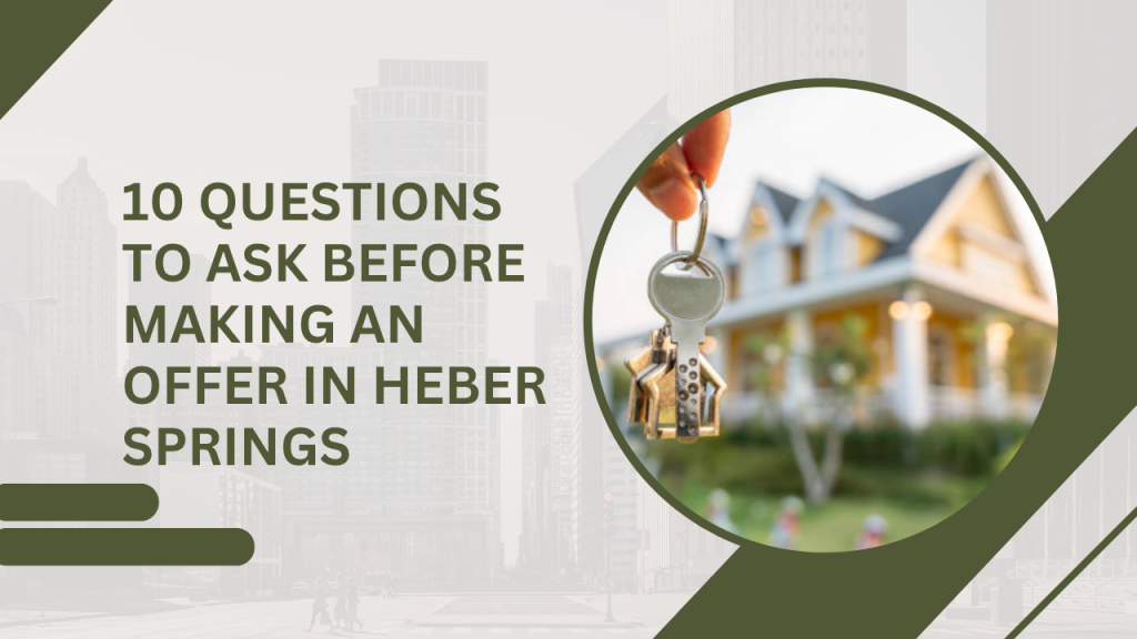10 Questions to Ask Before Making an Offer in Heber Springs
