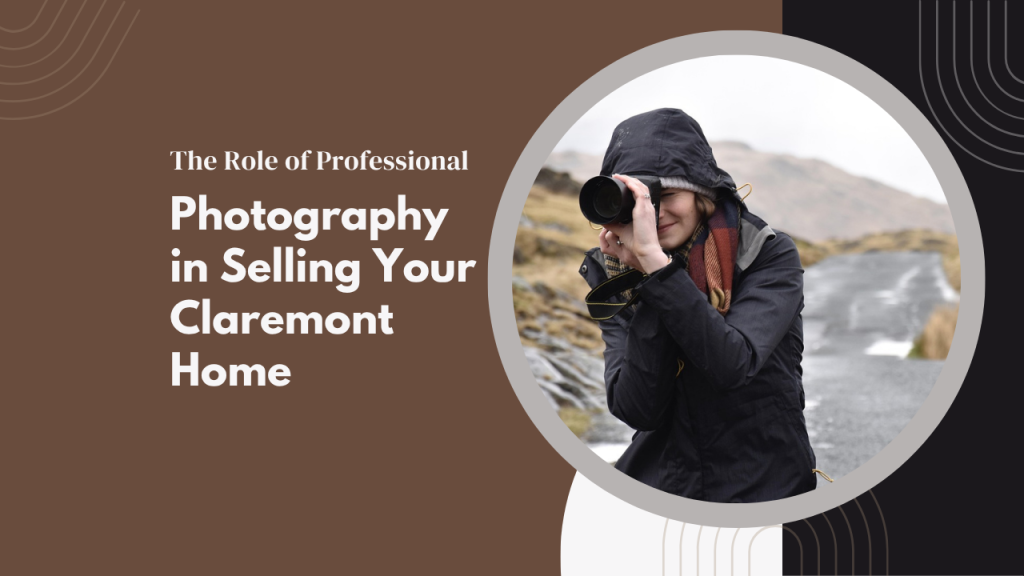 The Role of Professional Photography in Selling Your Claremont Home