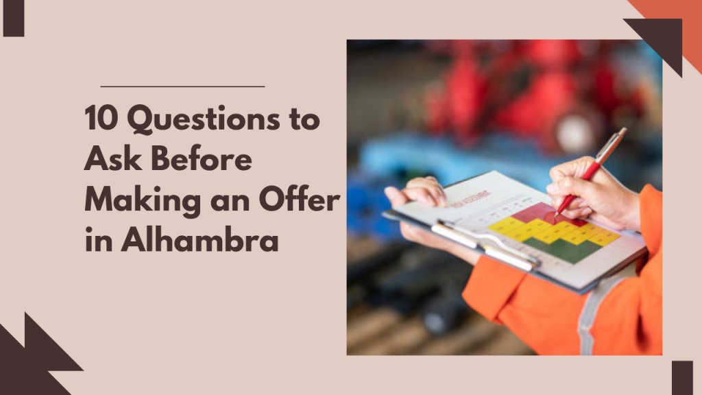 10 Questions to Ask Before Making an Offer in Alhambra