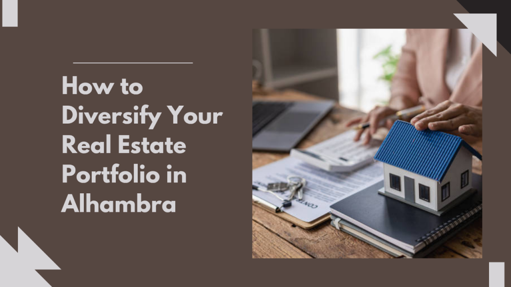 How to Diversify Your Real Estate Portfolio in Alhambra