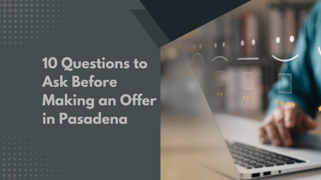 10 Questions to Ask Before Making an Offer in Pasadena