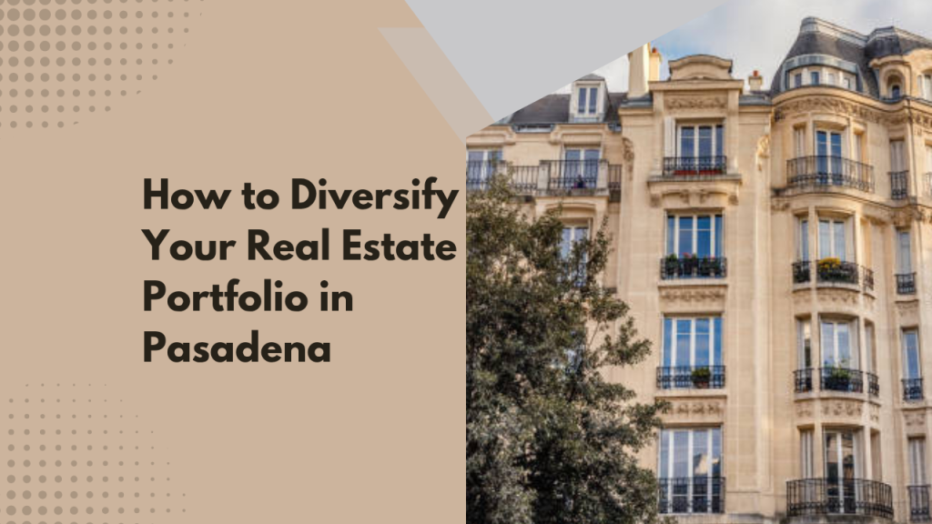 How to Diversify Your Real Estate Portfolio in Pasadena
