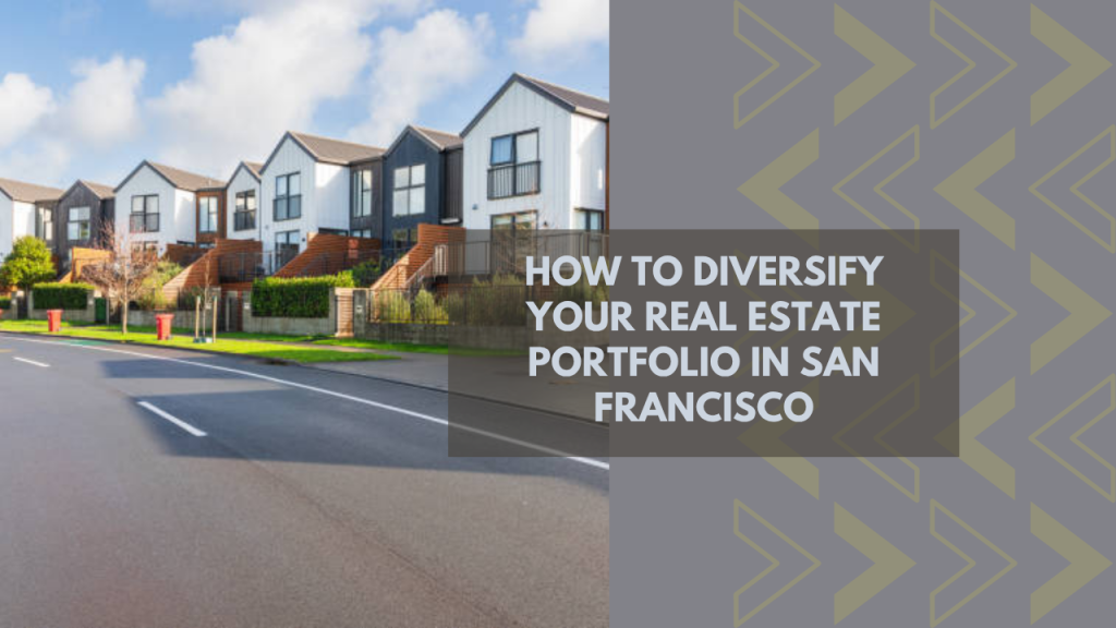 How to Diversify Your Real Estate Portfolio in San Francisco