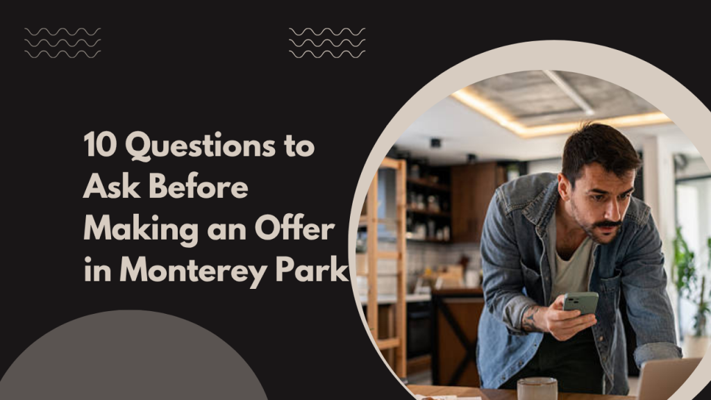 10 Questions to Ask Before Making an Offer in Monterey Park