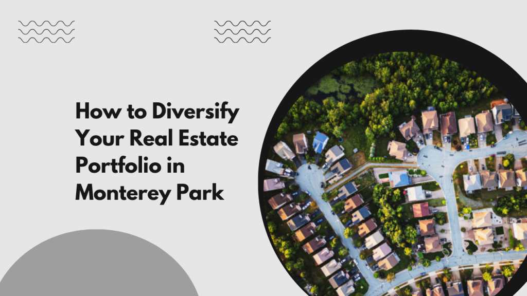 How to Diversify Your Real Estate Portfolio in Monterey Park