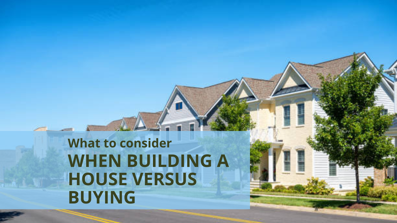 What to consider when building a house versus buying
