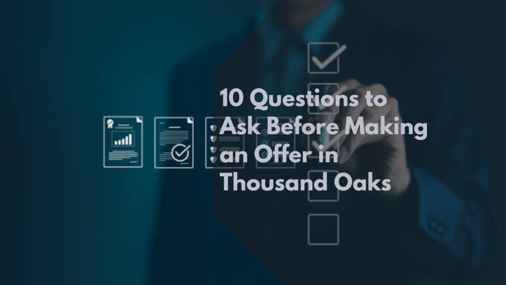 10 Questions to Ask Before Making an Offer in Thousand Oaks