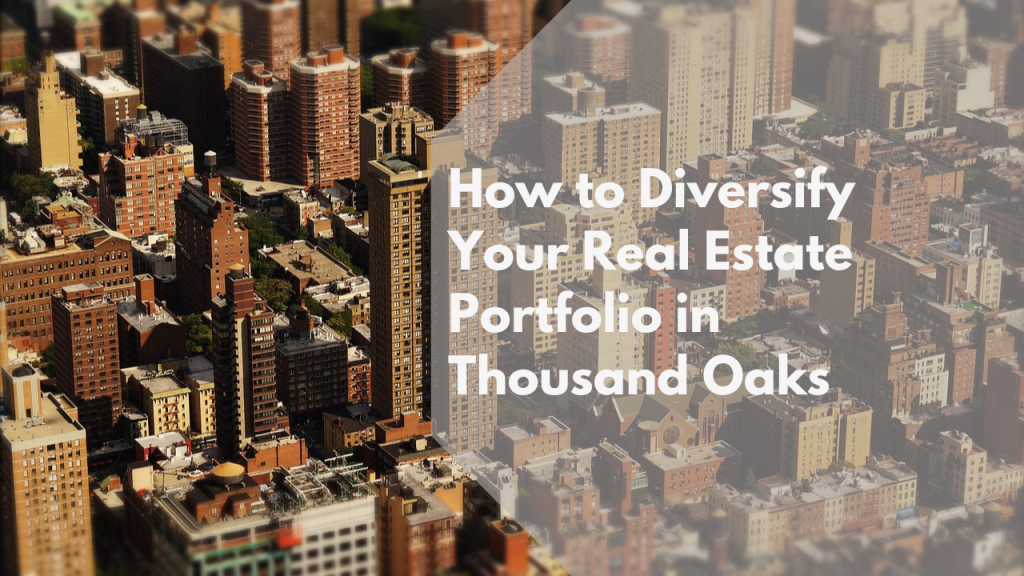 How to Diversify Your Real Estate Portfolio in Thousand Oaks
