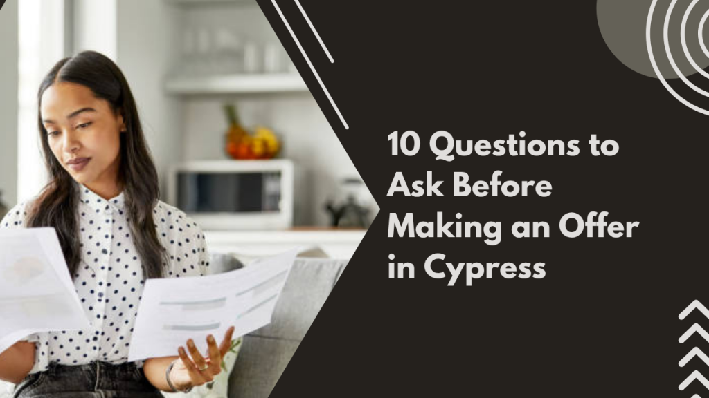 10 Questions to Ask Before Making an Offer in Cypress