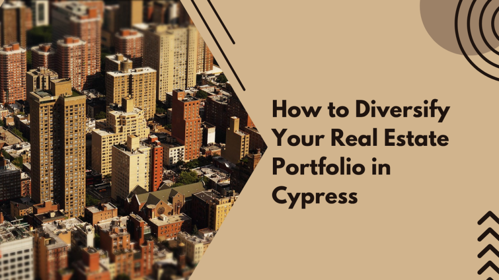 How to Diversify Your Real Estate Portfolio in Cypress