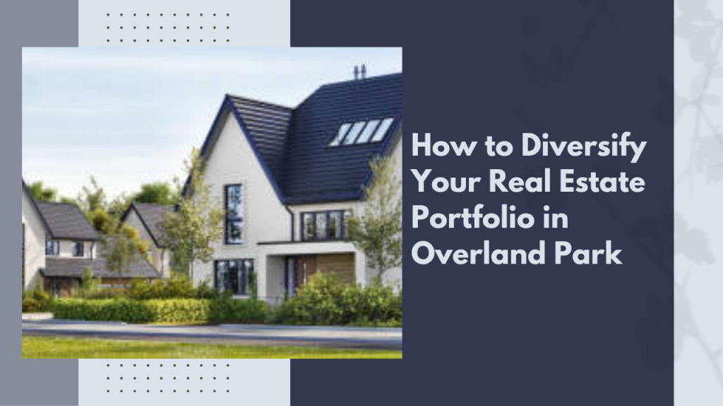 How to Diversify Your Real Estate Portfolio in Overland Park