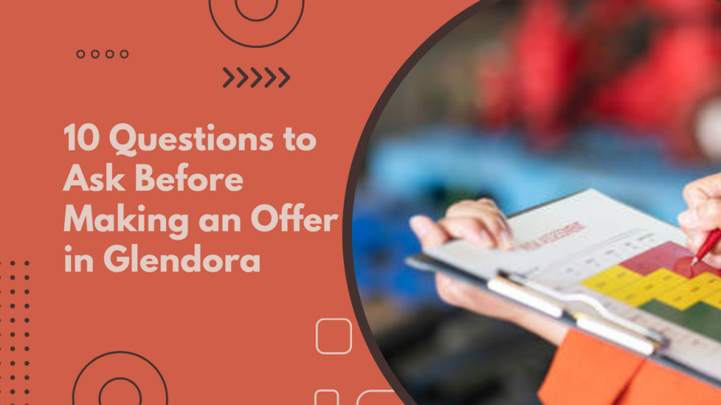 10 Questions to Ask Before Making an Offer in Glendora