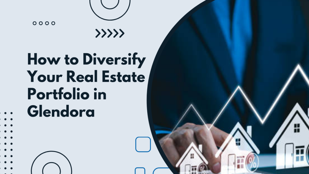 How to Diversify Your Real Estate Portfolio in Glendora