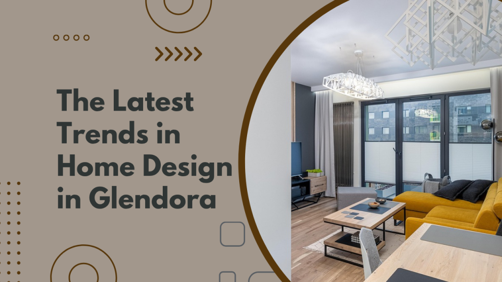 The Latest Trends in Home Design in Glendora