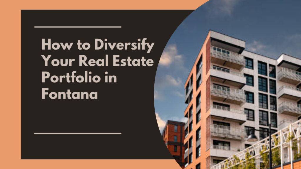 How to Diversify Your Real Estate Portfolio in Fontana