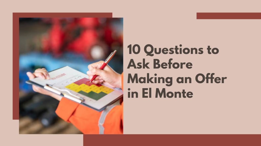 10 Questions to Ask Before Making an Offer in El Monte