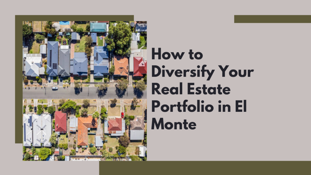 How to Diversify Your Real Estate Portfolio in El Monte
