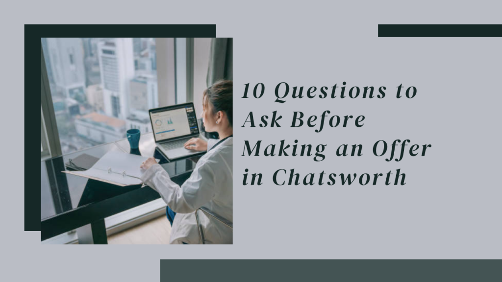 10 Questions to Ask Before Making an Offer in Chatsworth