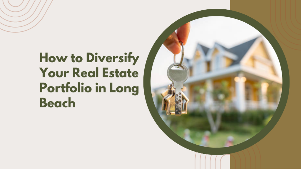 How to Diversify Your Real Estate Portfolio in Long Beach