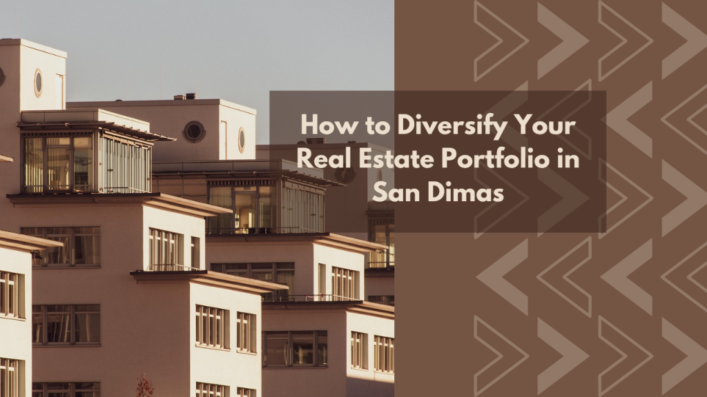 How to Diversify Your Real Estate Portfolio in San Dimas