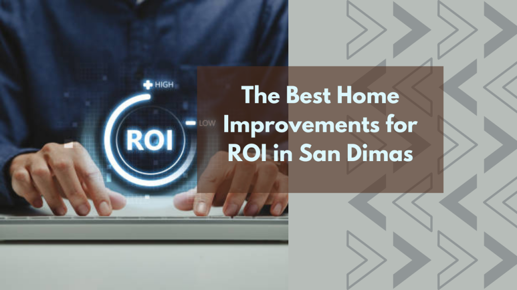 The Best Home Improvements for ROI in San Dimas