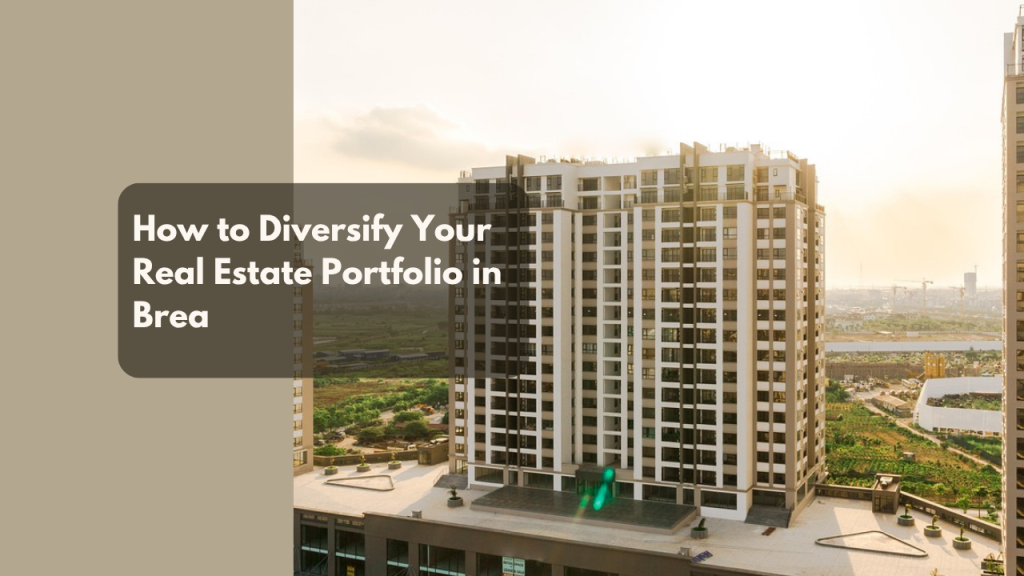 How to Diversify Your Real Estate Portfolio in Brea
