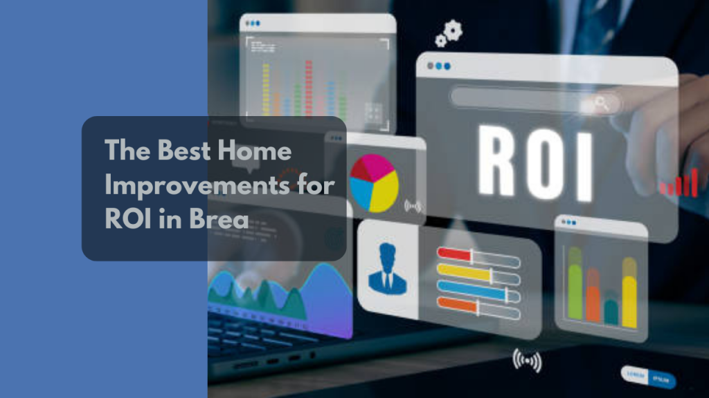 The Best Home Improvements for ROI in Brea