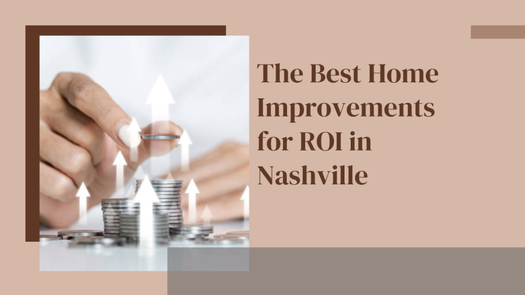 The Best Home Improvements for ROI in Nashville