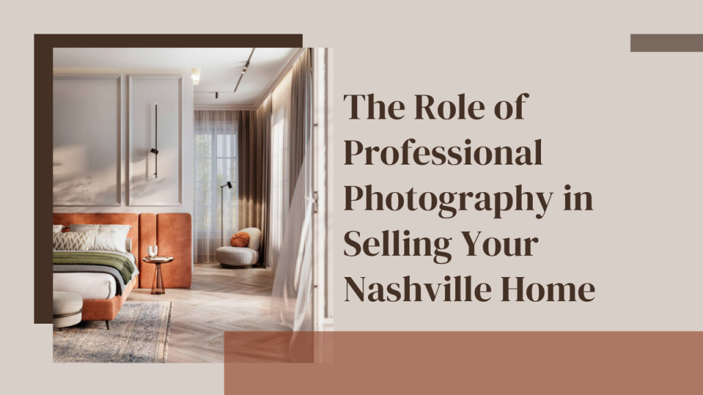The Role of Professional Photography in Selling Your Nashville Home