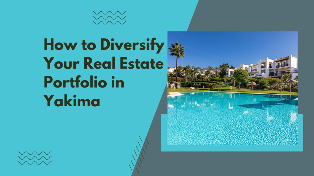 How to Diversify Your Real Estate Portfolio in Yakima