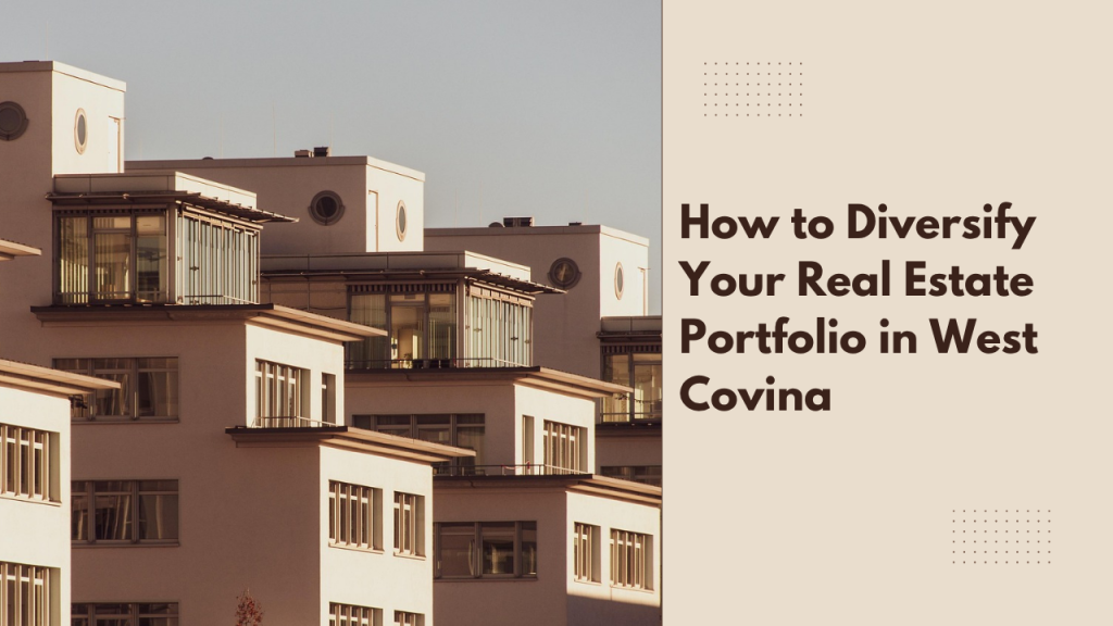 How to Diversify Your Real Estate Portfolio in West Covina