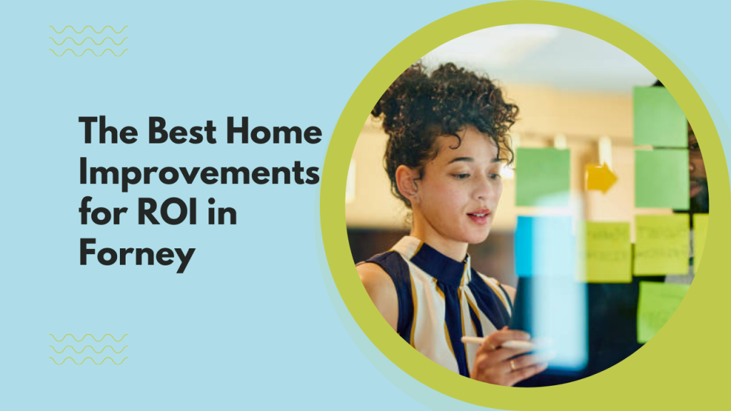The Best Home Improvements for ROI in Forney