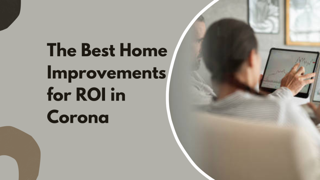 The Best Home Improvements for ROI in Corona