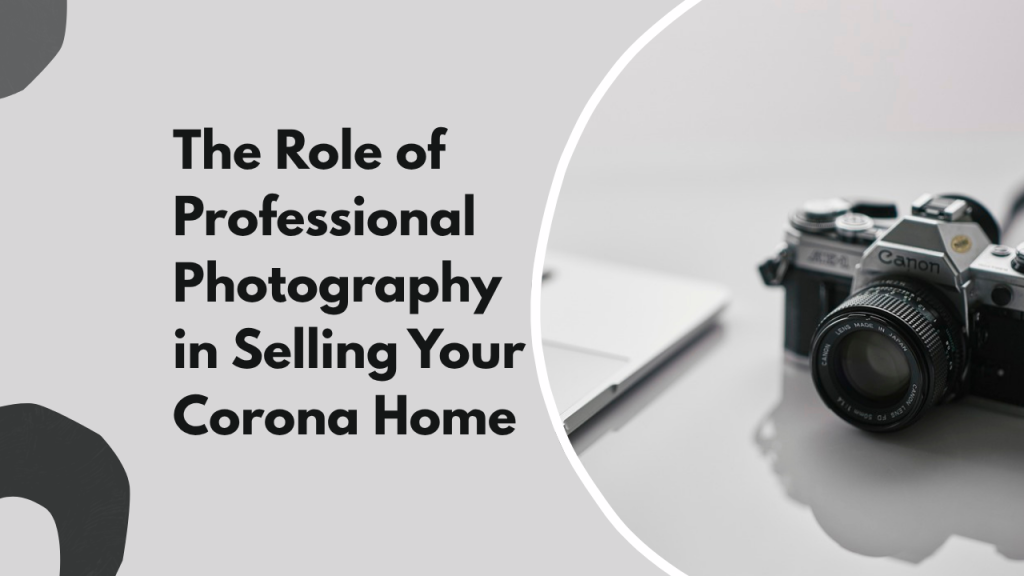 The Role of Professional Photography in Selling Your Corona Home