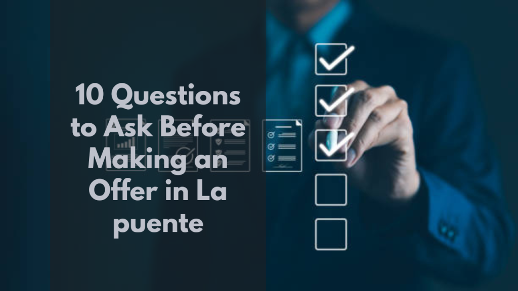 10 Questions to Ask Before Making an Offer in La puente