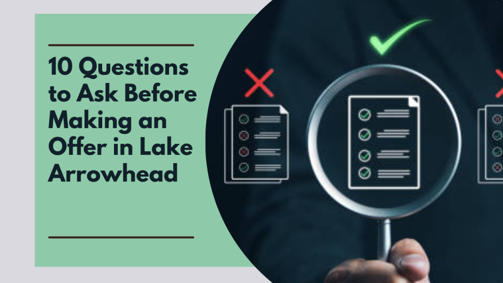 10 Questions to Ask Before Making an Offer in Lake Arrowhead