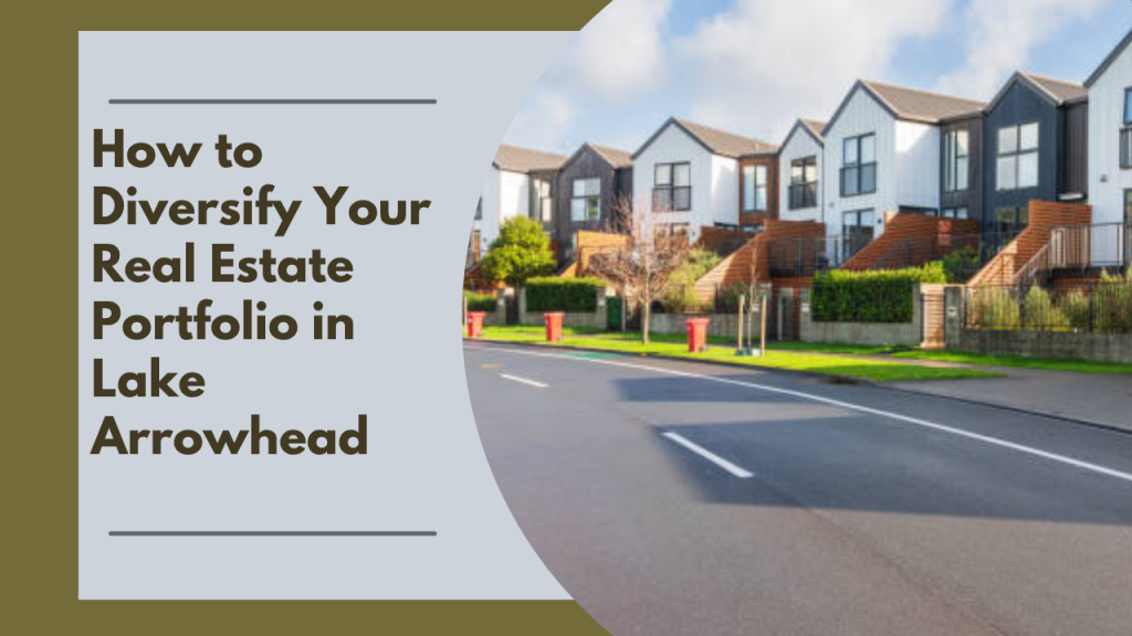How to Diversify Your Real Estate Portfolio in Lake Arrowhead