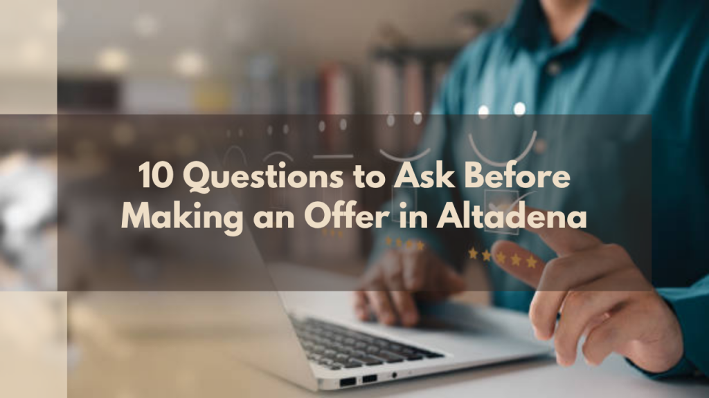 10 Questions to Ask Before Making an Offer in Altadena
