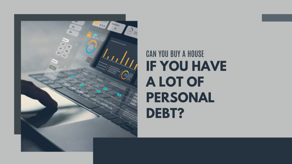 Can you buy a house if you have a lot of personal debt?